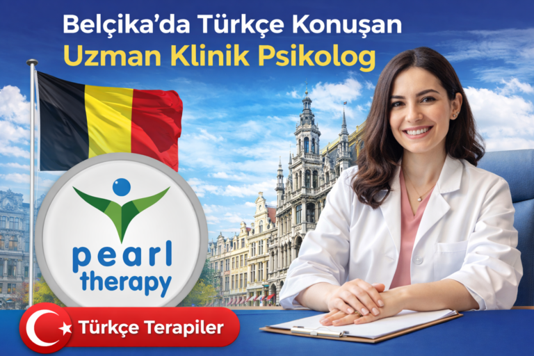Belçika'da Türkçe konuşan uzman klinik psikolog, Belçika Türk psikolog, Brüksel Türkçe psikolog, online Türk psikolog Belçika, yüz yüze psikolog randevusu Pearl Therapy Center